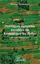 Couverture du livre « Politiques agricoles durables en République du Congo, diagnostic et perspectives » de Parisse Akouango aux éditions L'harmattan