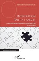 Couverture du livre « L'intégration par la langue : l'impact du contrat d'intégration republicaine (CIR) sur les réfugiés » de Mhamed Djeriouat aux éditions L'harmattan