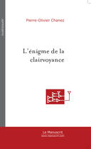 Couverture du livre « L'enigme de la clairvoyance » de Chanez-Lemaitre P-O. aux éditions Le Manuscrit