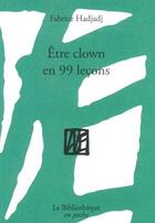 Couverture du livre « Être clown en 99 leçons » de Fabrice Hadjadj aux éditions La Bibliotheque