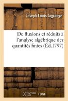 Couverture du livre « De fluxions et reduits a l'analyse algebrique des quantites finies » de Lagrange J-L. aux éditions Hachette Bnf