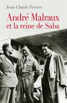 Couverture du livre « André Malraux et la reine de Saba » de Jean-Claude Perrier aux éditions Cerf