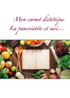 Couverture du livre « Mon carnet diététique ; la pancréatite et moi... » de Cedric Menard aux éditions Books On Demand