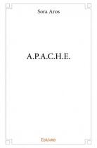 Couverture du livre « A.p.a.c.h.e. » de Sora Aros aux éditions Edilivre