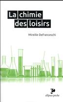 Couverture du livre « La chimie des loisirs » de Mireille Defranceschi aux éditions Ellipses