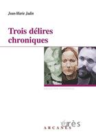 Couverture du livre « Trois délires chroniques » de Jean-Marie Jadin aux éditions Eres