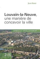 Couverture du livre « Louvain-la-Neuve, une manière de concevoir la ville » de Jean Remy aux éditions Presses Universitaires De Louvain