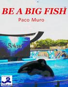 Couverture du livre « Be a big fish » de Paco Muro aux éditions E-diciones Kolab