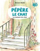 Couverture du livre « Pépère le chat t.1 : la maison du chat » de Ronan Badel aux éditions Pere Castor
