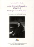 Couverture du livre « Jean Monnet, banquier, 1914-1945 ; intérêts privés et intérêt général » de  aux éditions Igpde