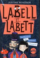 Couverture du livre « Labell et Labett t.1 ; le mystère des enfants disparus » de Justine Windsor aux éditions Albin Michel