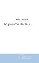 Couverture du livre « La pomme de fleurs » de Le Roux-N aux éditions Le Manuscrit