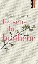 Couverture du livre « Le sens du bonheur » de Jiddu Krishnamurti aux éditions Points