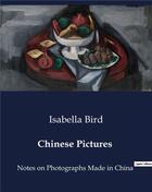 Couverture du livre « Chinese Pictures : Notes on Photographs Made in China » de Bird Isabella aux éditions Culturea