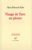 Couverture du livre « Visage de turc en pleurs » de Marc-Edouard Nabe aux éditions Gallimard (patrimoine Numerise)