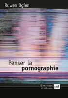 Couverture du livre « Penser la pornographie (2e édition) » de Ruwen Ogien aux éditions Puf