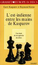 Couverture du livre « L'est-indienne entre les mains de Kasparov : une étude de son approche des échecs » de Garry Kasparov et Raymond Keene aux éditions Grasset Et Fasquelle