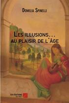 Couverture du livre « Les illusions au plaisir de l'age » de Spinelli Domilia aux éditions Editions Du Net