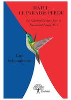 Couverture du livre « Haïti : le paradis perdu ; le Général Leclerc face à Toussaint Louverture » de Guy Schoonheere aux éditions Editions Edilivre