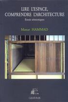 Couverture du livre « Lire l'espace, comprendre l'architecture : essais sémiotiques » de Manar Hammad aux éditions Paul Geuthner