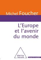 Couverture du livre « L'Europe et l'avenir du monde » de Michel Foucher aux éditions Odile Jacob