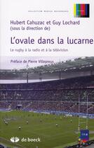 Couverture du livre « L'ovale dans la lucarne ; le rugby à la radio et à la télévision » de Hubert Cahuzac aux éditions De Boeck Superieur