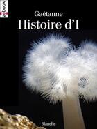 Couverture du livre « Histoire d'I » de Gaetanne aux éditions Zebook.com