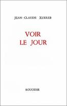Couverture du livre « Voir le jour » de Jean-Claude Xuereb aux éditions Rougerie