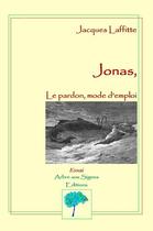 Couverture du livre « Jonas, le pardon, mode d'emploi » de Jacques Laffitte aux éditions Arbre Aux Signes
