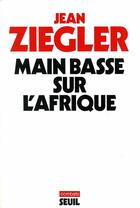 Couverture du livre « Main basse sur l'afrique » de Jean Ziegler aux éditions Seuil