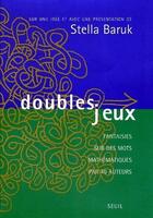 Couverture du livre « Doubles jeux ; fantaisies sur des mots mathématiques par 40 auteurs » de Stella Baruk aux éditions Seuil