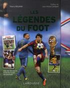 Couverture du livre « Les légendes du foot ; spécial 20e coupe du monde » de Thierry Roland aux éditions Larousse