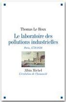 Couverture du livre « Le laboratoire des pollutions industrielles ; Paris, 1770-1830 » de Thomas Le Roux aux éditions Albin Michel
