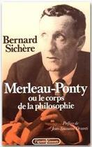 Couverture du livre « Merleau-Ponty ou le corps de la philosophie » de Bernard Sichere aux éditions Grasset Et Fasquelle