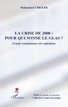 Couverture du livre « La crise de 2008 : pour qui sonne le glas ? grande transhumance du capitalisme » de Mohammed Chiguier aux éditions L'harmattan