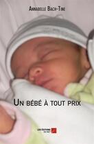 Couverture du livre « Un bébé à tout prix » de Annabelle Bach-Tine aux éditions Editions Du Net
