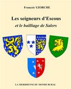 Couverture du livre « Les seigneurs d'escous et le bailliage de salers » de Francois Yzorche aux éditions Books On Demand