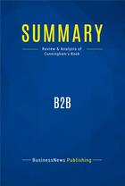 Couverture du livre « Summary : b2b (review and analysis of Cunningham's book) » de  aux éditions Business Book Summaries