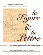 Couverture du livre « La figure et la lettre - actes du 17eme colloque » de Evelyne Barbin aux éditions Pu De Nancy