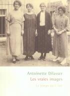 Couverture du livre « Les vraies images » de Antoinette Dilasser aux éditions Le Temps Qu'il Fait