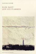 Couverture du livre « Plus haut que les flammes » de Louise Dupre aux éditions Noroit