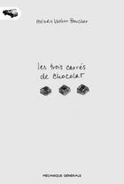 Couverture du livre « Les trois carrés de chocolat » de Melodie Vachon Boucher aux éditions Mecanique Generale