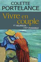 Couverture du livre « Vivre en couple... ; et heureux, c'est possible » de Colette Portelance aux éditions Les Editions Du Cram