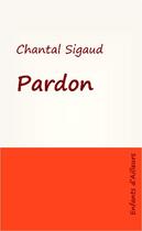 Couverture du livre « Pardon » de Chantal Sigaud aux éditions L'harmattan