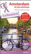 Couverture du livre « Guide du Routard ; Amsterdam et ses environs ; Rotterdam, Delft et la Haye (édition 2017) » de Collectif Hachette aux éditions Hachette Tourisme