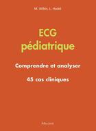 Couverture du livre « ECG pédiatrique : comprendre et analyser ; 45 cas cliniques » de Marie Wilkin et Laurence Haddi aux éditions Maloine