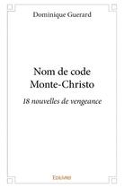 Couverture du livre « Nom de code Monte-Christo ; 18 nouvelles de vengeance » de Dominique Guerard aux éditions Edilivre