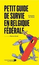 Couverture du livre « Petit guide de survie en Belgique fédérale » de Francois De Smet et Pierre Kroll aux éditions Renaissance Du Livre