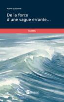 Couverture du livre « De la force d'une vague errante » de Claire Noblet aux éditions Publibook