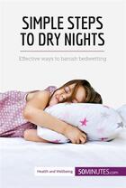 Couverture du livre « Simple Steps to Dry Nights : Effective ways to banish bedwetting » de 50minutes aux éditions 50minutes.com
